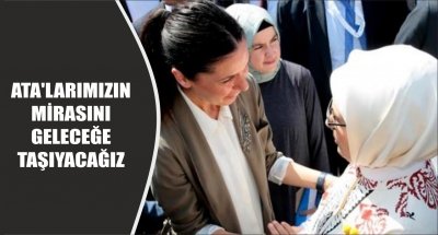 ATA'LARIMIZIN MİRASINI GELECEĞE TAŞIYACAĞIZ