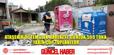 Ataşehir’de temizlik hareketi: Günlük 500 tona yakın çöp toplanıyor