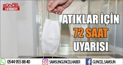 ATIKLAR İÇİN 72 SAAT UYARISI