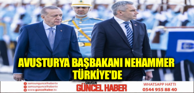 AVUSTURYA BAŞBAKANI NEHAMMER TÜRKİYE'DE