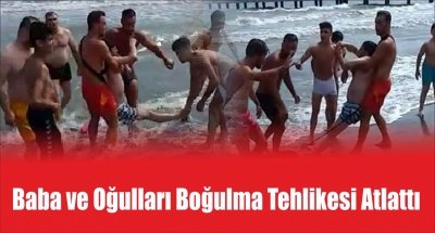 Baba ve Oğulları Boğulma Tikesi Atlattı