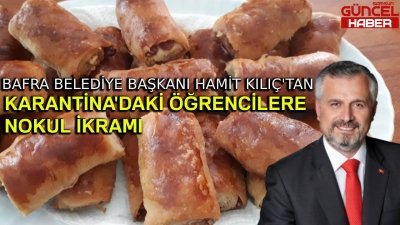 BAFRA BELEDİYE BAŞKANI HAMİT KILIÇ'TAN NOKUL İKRAMI