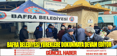 BAFRA BELEDİYESİ YÜREKLERE DOKUNMAYA DEVAM EDİYOR