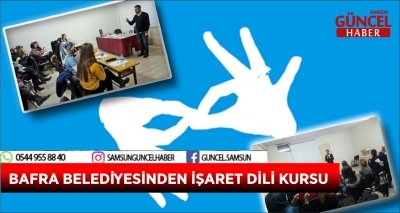 BAFRA BELEDİYESİNDEN İŞARET DİLİ KURSU