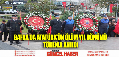 Bafra'da Atatürk'ün ölüm yıl dönümü törenle anıldı