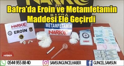  Bafra’da Eroin ve Metamfetamin Maddesi Ele Geçirdi   