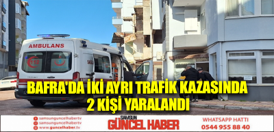 Bafra'da iki ayrı trafik kazasında 2 kişi yaralandı