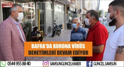 BAFRA'DA KORONA VİRÜS DENETİMLERİ DEVAM EDİYOR