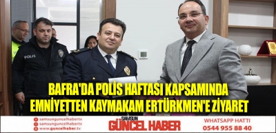 Bafra'da Polis Haftası kapsamında emniyetten Kaymakam Ertürkmen'e ziyaret