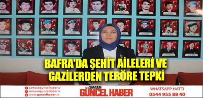 Bafra'da şehit aileleri ve gazilerden teröre tepki