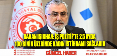 Bakan Işıkhan: İş Pozitif'te 2,5 ayda 100 binin üzerinde kadın istihdamı sağladık