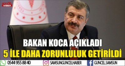 BAKAN KOCA AÇIKLADI 5 İLE DAHA ZORUNLULUK GETİRİLDİ