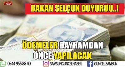 BAKAN SELÇUK DUYURDU..! ÖDEMELER BAYRAMDAN ÖNCE YAPILACAK