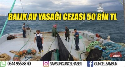 BALIK AV YASAĞI CEZASI 50 BİN TL