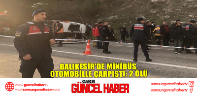 Balıkesir'de minibüs otomobille çarpıştı: 2 ölü