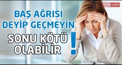  Baş ağrısı geçer diye beklemeyin!