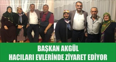 BAŞKAN AKGÜL HACILARI EVLERİNDE ZİYARET EDİYOR