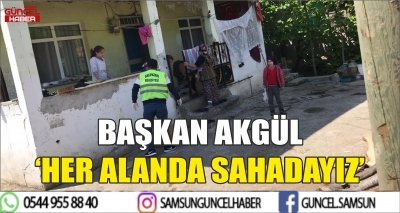 BAŞKAN AKGÜL ‘HER ALANDA SAHADAYIZ’