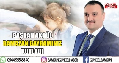 BAŞKAN AKGÜL RAMAZAN BAYRAMINIZ KUTLADI