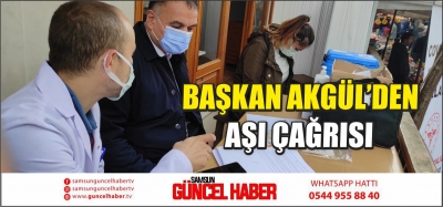 BAŞKAN AKGÜL’DEN AŞI ÇAĞRISI