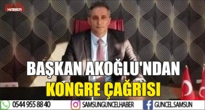 BAŞKAN AKOĞLU'NDAN KONGRE ÇAĞRISI