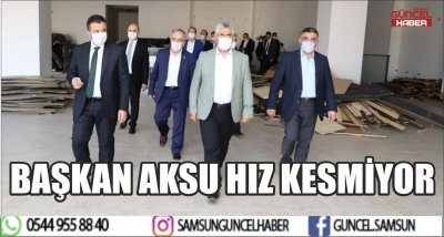 BAŞKAN AKSU HIZ KESMİYOR 