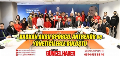 BAŞKAN AKSU SPORCU, ANTRENÖR ve YÖNETİCİLERLE BULUŞTU 