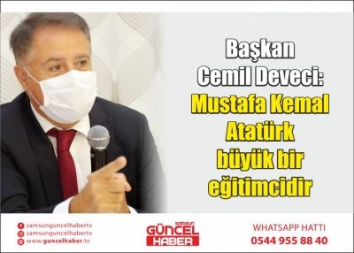 Başkan Cemil Deveci: Mustafa Kemal Atatürk büyük bir eğitimcidir