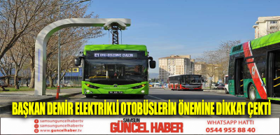 Başkan Demir elektrikli otobüslerin önemine dikkat çekti