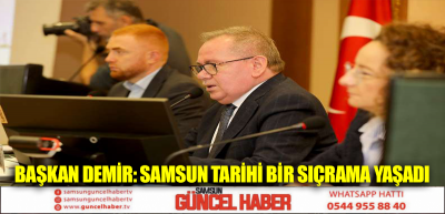 Başkan Demir: Samsun tarihi bir sıçrama yaşadı