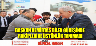 BAŞKAN DEMİRTAŞ BİLEK GÜREŞİNDE RAKİPLERİNE ÜSTÜNLÜK TANIMADI