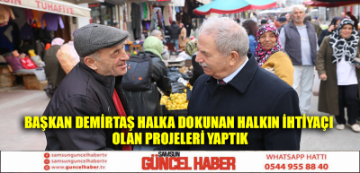 BAŞKAN DEMİRTAŞ HALKA DOKUNAN HALKIN İHTİYAÇI OLAN PROJELERİ YAPTIK