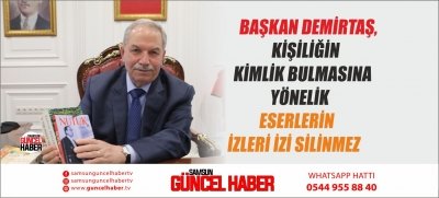 BAŞKAN DEMİRTAŞ, KİŞİLİĞİN KİMLİK BULMASINA YÖNELİK ESERLERİN İZLERİ İZİ SİLİNMEZ