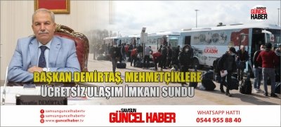 BAŞKAN DEMİRTAŞ, MEHMETÇİKLERE ÜCRETSİZ ULAŞIM İMKANI SUNDU