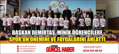 BAŞKAN DEMİRTAŞ, MİNİK ÖĞRENCİLERE SPOR'UN ÖNEMİNİ VE FAYDALARINI ANLATTI