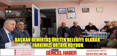 BAŞKAN DEMİRTAŞ ÜRETEN BELEDİYE OLARAK FARKIMIZI ORTAYA KOYDUK