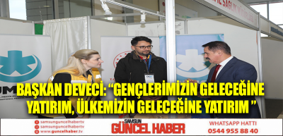 Başkan Deveci: “Gençlerimizin geleceğine yatırım, ülkemizin geleceğine yatırım ”