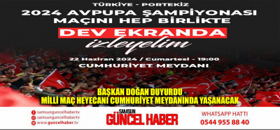 BAŞKAN DOĞAN DUYURDU  MİLLİ MAÇ HEYECANI CUMHURİYET MEYDANINDA YAŞANACAK