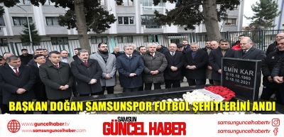 BAŞKAN DOĞAN SAMSUNSPOR FUTBOL ŞEHİTLERİNİ ANDI