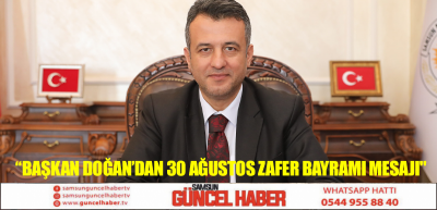 BAŞKAN DOĞAN’DAN 30 AĞUSTOS ZAFER BAYRAMI MESAJI