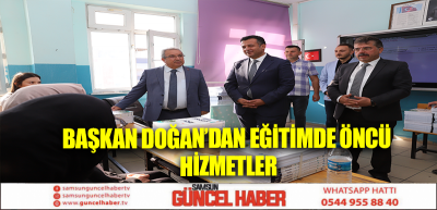 BAŞKAN DOĞAN’DAN EĞİTİMDE ÖNCÜ HİZMETLER