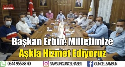 Başkan Erbin: Milletimize Aşkla Hizmet Ediyoruz