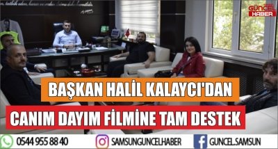 BAŞKAN HALİL KALAYCI'DAN CANIM DAYIM FİLMİNE TAM DESTEK