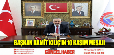 BAŞKAN HAMİT KILIÇ’IN 10 KASIM MESAJI