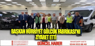 BAŞKAN HÜRRİYET GÖLCÜK FABRİKASINI ZİYARET ETTİ