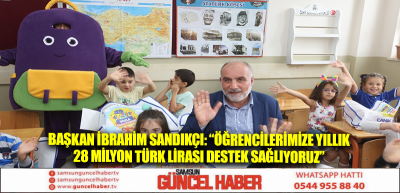 Başkan İbrahim Sandıkçı: “Öğrencilerimize yıllık 28 milyon Türk lirası destek sağlıyoruz”