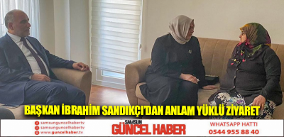 Başkan İbrahim Sandıkçı’dan Anlam Yüklü Ziyaret