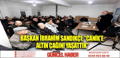 Başkan İbrahim Sandıkçı: “Canik’e altın çağını yaşattık”