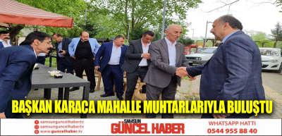 Başkan Karaca mahalle muhtarlarıyla buluştu