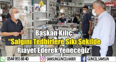 Başkan Kılıç: “Salgını Tedbirlere Sıkı Şekilde Riayet Ederek Yeneceğiz”   